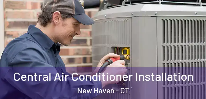 Central Air Conditioner Installation New Haven - CT