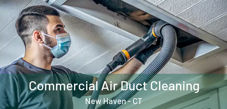 Commercial Air Duct Cleaning New Haven - CT