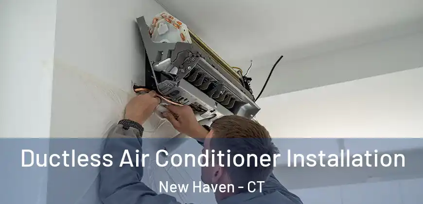Ductless Air Conditioner Installation New Haven - CT