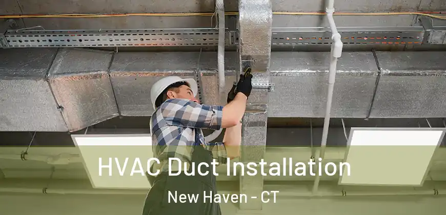 HVAC Duct Installation New Haven - CT