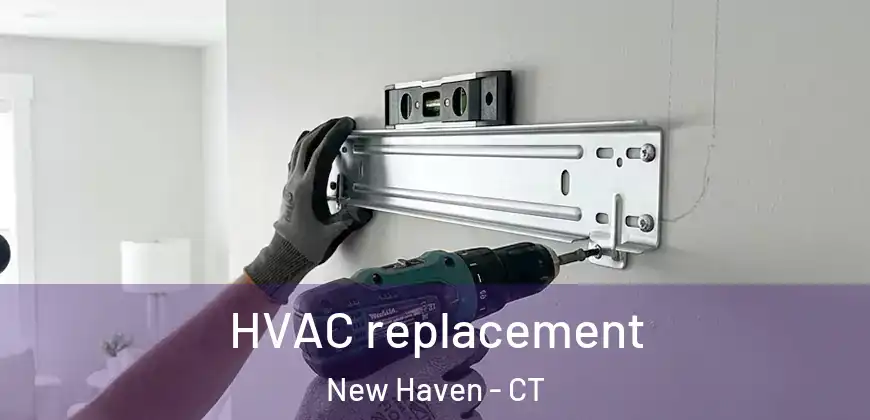 HVAC replacement New Haven - CT