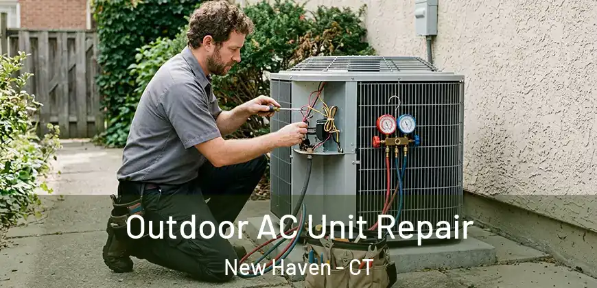 Outdoor AC Unit Repair New Haven - CT